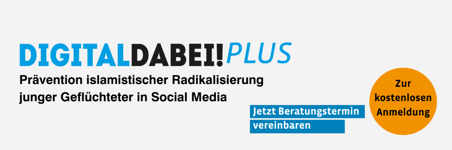 Digital dabei! Plus Prävention islamistischer Radikalisierung junger Geflüchteter in Social Media.